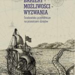 Bariery – możliwości – wyzwania. Środowisko przyrodnicze na przestrzeni dziejów — okładka e-booka