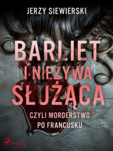 Tytuł: Barliet i nieżywa służąca, czyli morderstwo po francusku
Autor: Jerzy Siewierski
Wydawnictwo: SAGA Egmont
Formaty: EPUB, MOBI