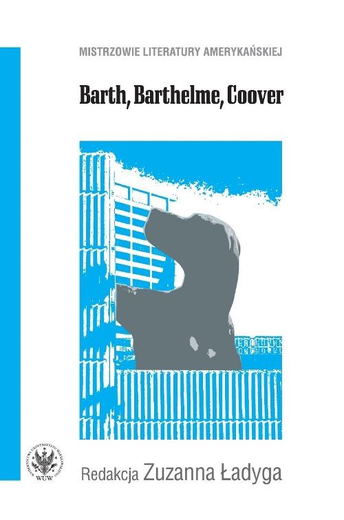 Tytuł: Barth, Barthelme, Coover
Autor: Zuzanna Ładyga
Wydawnictwo: Wydawnictwa Uniwersytetu Warszawskiego
Formaty: PDF
