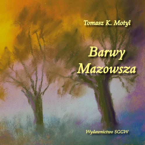 Tytuł: Barwy Mazowsza
Autor: Tomasz Motyl
Wydawnictwo: Szkoła Główna Gospodarstwa Wiejskiego SGGW w Warszawie
Formaty: PDF