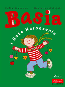 Tytuł: Basia. Basia i Boże Narodzenie
Autor: Zofia Stanecka
Wydawnictwo: SAGA Egmont
Formaty: EPUB, MOBI