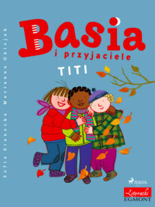 Tytuł: Basia i przyjaciele - Titi
Autor: Zofia Stanecka
Wydawnictwo: SAGA Egmont
Formaty: EPUB, MOBI