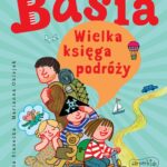 Tytuł: Basia. Wielka księga podróży
Autor: Zofia Stanecka
Wydawnictwo: HarperKids
Formaty: EPUB, MOBI, PDF