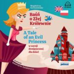 Tytuł: Baśń o Złej Królewnie. A Tale of An Evil Princess w wersji dwujęzycznej dla dzieci
Autor: Magdalena Kornatowska
Wydawnictwo: Poltext
Formaty: MP3