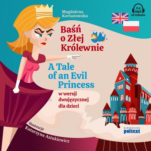 Tytuł: Baśń o Złej Królewnie. A Tale of An Evil Princess w wersji dwujęzycznej dla dzieci
Autor: Magdalena Kornatowska
Wydawnictwo: Poltext
Formaty: MP3