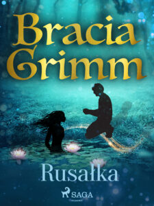 Tytuł: Baśnie Braci Grimm. Rusałka
Autor: Bracia Grimm
Wydawnictwo: SAGA Egmont
Formaty: EPUB, MOBI
