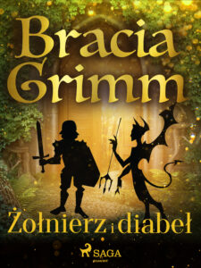 Tytuł: Baśnie Braci Grimm. Żołnierz i diabeł
Autor: Bracia Grimm
Wydawnictwo: SAGA Egmont
Formaty: EPUB, MOBI