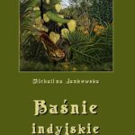 Tytuł: Baśnie indyjskie oraz z innych krain egzotycznych
Autor: Michalina Jankowska
Wydawnictwo: Armoryka
Formaty: PDF