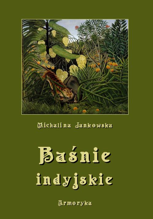 Tytuł: Baśnie indyjskie oraz z innych krain egzotycznych
Autor: Michalina Jankowska
Wydawnictwo: Armoryka
Formaty: PDF