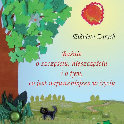 Tytuł: Baśnie o szczęściu, nieszczęściu i o tym co jest najważniejsze w życiu
Autor: Elżbieta Zarych
Wydawnictwo: WAM
Formaty: MP3