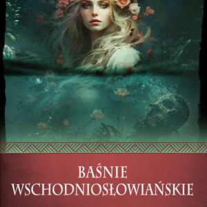 Tytuł: Baśnie wschodniosłowiańskie
Autor: Iwona Czapla
Wydawnictwo: Replika
Formaty: EPUB, MOBI