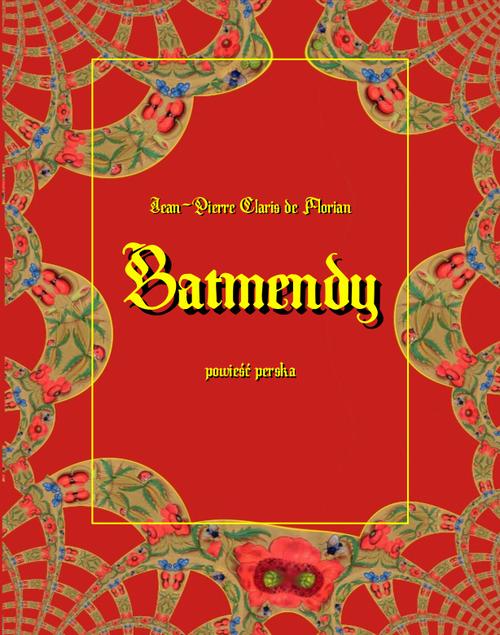 Tytuł: Batmendy. Powieść perska
Autor: Jean-Pierre Claris De Florian
Wydawnictwo: Armoryka
Formaty: EPUB, MOBI