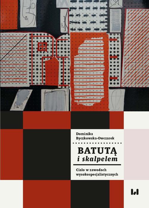 Tytuł: Batutą i skalpelem. Ciało w zawodach wysokospecjalistycznych
Autor: Dominika Byczkowska-Owczarek
Wydawnictwo: Wydawnictwo Uniwersytetu Łódzkiego
Formaty: PDF