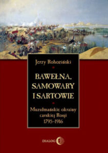 Bawełna, samowary i Sartowie. Muzułmańskie okrainy carskiej Rosji 1795-1916 — okładka e-booka