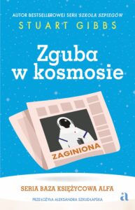 Tytuł: Baza Księżycowa Alfa (#2). Zguba w kosmosie
Autor: Stuart Gibbs
Wydawnictwo: Wydawnictwo Agora dla dzieci
Formaty: EPUB, MOBI