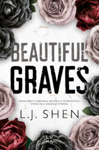 Tytuł: Beautiful Graves
Autor: L.J. Shen
Wydawnictwo: Wydawnictwo Luna
Formaty: EPUB, MOBI