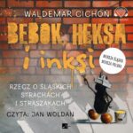 Tytuł: Bebok, heksa i inksi. Rzecz o śląskich strachach i straszakach.
Autor: Waldemar Cichoń
Wydawnictwo: Aleksandria
Formaty: MP3