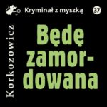 Tytuł: Będę zamordowana
Autor: Kazimierz Korkozowicz
Wydawnictwo: Estymator
Formaty: MP3