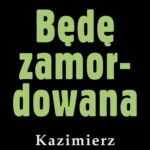 Tytuł: Będę zamordowana
Autor: Kazimierz Korkozowicz
Wydawnictwo: Estymator
Formaty: PDF, EPUB, MOBI