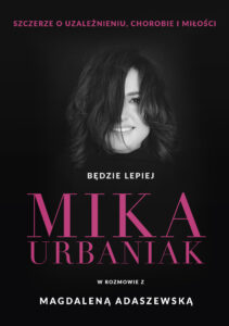 Będzie lepiej. Mika Urbaniak szczerze o uzależnieniu, chorobie i miłości — okładka e-booka