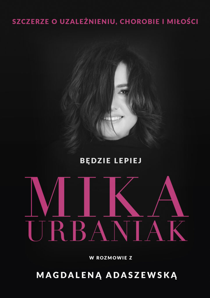 Będzie lepiej. Mika Urbaniak szczerze o uzależnieniu, chorobie i miłości — okładka