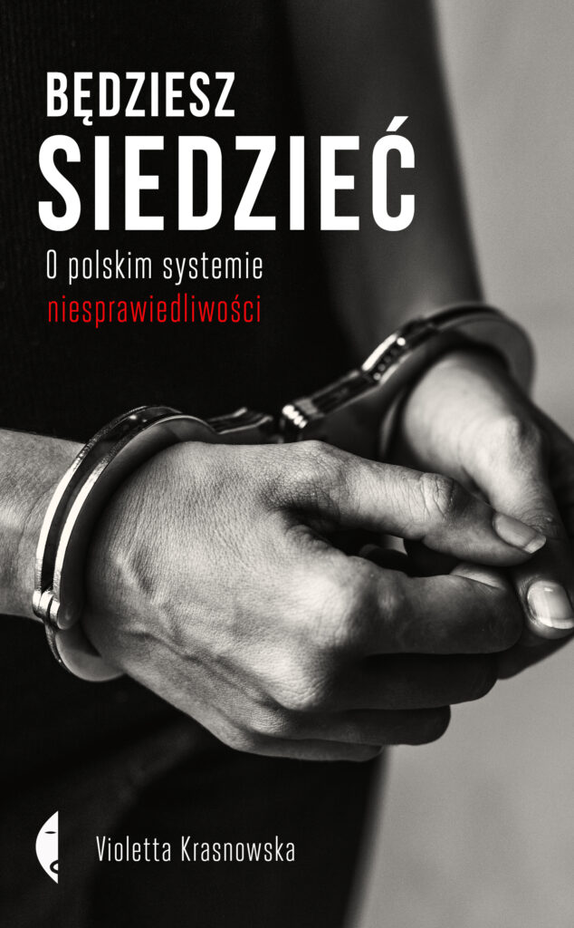 Tytuł: Będziesz siedzieć. O polskim systemie niesprawiedliwości
Autor: Violetta Krasnowska
Wydawnictwo: Wydawnictwo Czarne
Formaty: EPUB, MOBI