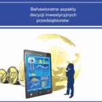 Behawioralne aspekty decyzji inwestycyjnych przedsiębiorstw — okładka e-booka