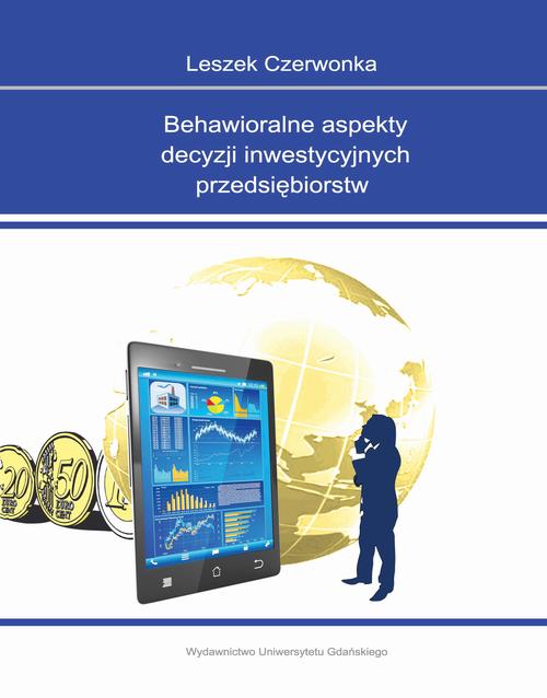 Behawioralne aspekty decyzji inwestycyjnych przedsiębiorstw — okładka e-booka