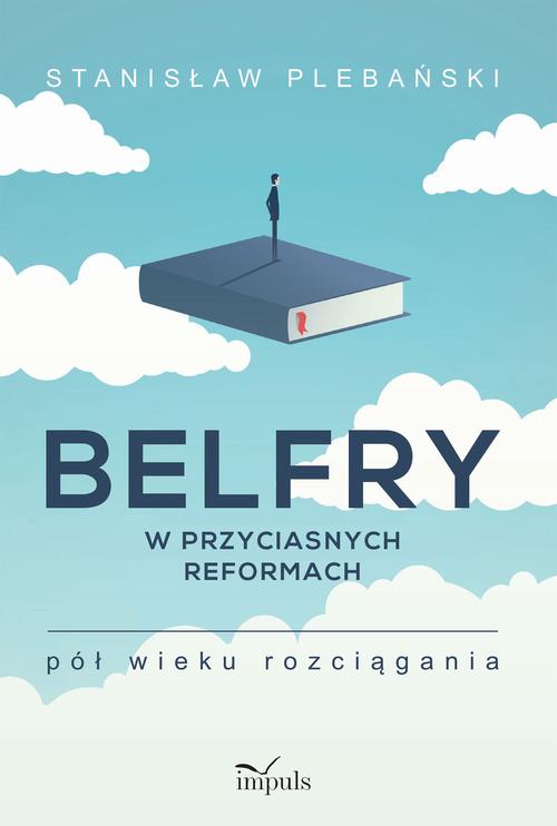Tytuł: Belfry w przyciasnych reformach
Autor: Stanisław Plebański
Wydawnictwo: Impuls
Formaty: MOBI, EPUB