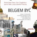 Tytuł: Belgiem być
Autor: Renata Bizek-Tatara, Marc Quaghebeur, Joanna Teklik, Judyta Zbierska-Mościcka
Wydawnictwo: Universitas
Formaty: EPUB