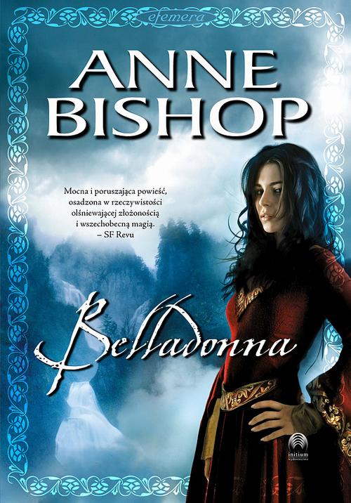 Tytuł: Belladonna, Efemera – tom 2
Autor: Anne Bishop
Wydawnictwo: Initium
Formaty: EPUB, MOBI