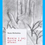 Tytuł: Benia i jej życie na dłoni
Autor: Beata Michalska
Wydawnictwo: Warszawska Firma Wydawnicza
Formaty: EPUB