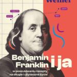Tytuł: Benjamin Franklin i ja. W poszukiwaniu recepty na długie i użyteczne życie
Autor: Eric Weiner
Wydawnictwo: Wydawnictwo Naukowe PWN
Formaty: MOBI, EPUB