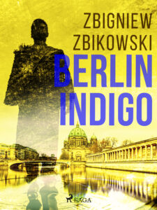 Tytuł: Berlin Indigo
Autor: Zbigniew Zbikowski
Wydawnictwo: SAGA Egmont
Formaty: EPUB, MOBI