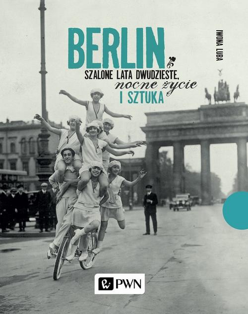 Tytuł: Berlin. Szalone lata dwudzieste, nocne życie i sztuka
Autor: Iwona Luba
Wydawnictwo: Wydawnictwo Naukowe PWN
Formaty: EPUB, MOBI