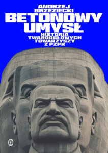 Tytuł: Betonowy umysł. Historia twardogłowych towarzyszy z PZPR
Autor: Andrzej Brzeziecki
Wydawnictwo: Wydawnictwo Literackie
Formaty: EPUB, MOBI