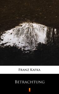 Tytuł: Betrachtung
Autor: Franz Kafka
Wydawnictwo: KtoCzyta.pl
Formaty: EPUB, MOBI
