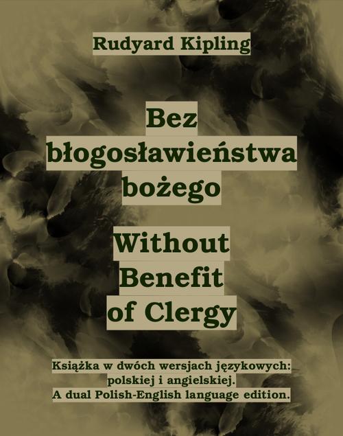 Tytuł: Bez błogosławieństwa bożego. Without Benefit of Clergy
Autor: Rudyard Kipling
Wydawnictwo: Armoryka
Formaty: EPUB, MOBI