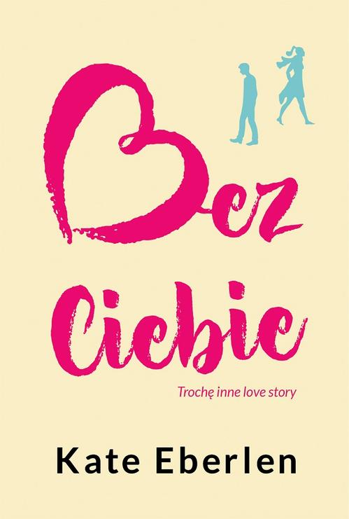 Tytuł: Bez Ciebie
Autor: Kate Eberlen
Wydawnictwo: HarperCollins Polska
Formaty: EPUB, MOBI