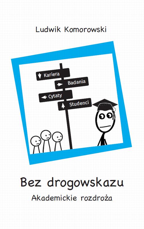 Tytuł: Bez drogowskazu
Autor: Ludwik Komorowski
Wydawnictwo: Wydawnictwa Uniwersytetu Warszawskiego
Formaty: PDF, MOBI, EPUB