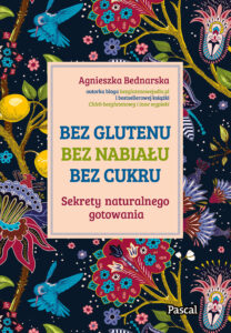 Bez glutenu, bez nabiału, bez cukru. Sekrety naturalnego gotowania — okładka e-booka