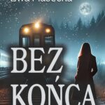 Tytuł: Bez końca
Autor: Ewa Piasecka
Wydawnictwo: Wydawnictwo e-bookowo
Formaty: EPUB, PDF, MOBI