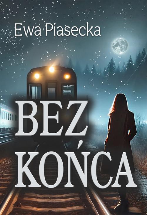 Tytuł: Bez końca
Autor: Ewa Piasecka
Wydawnictwo: Wydawnictwo e-bookowo
Formaty: EPUB, PDF, MOBI