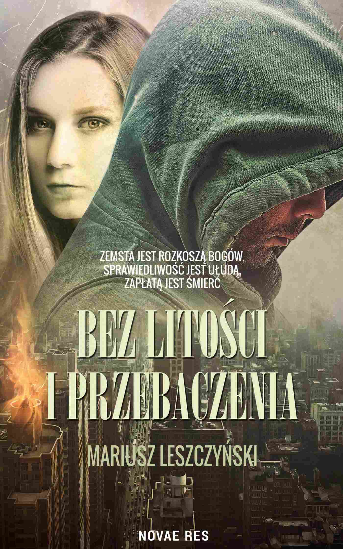 Tytuł: Bez litości i przebaczenia
Autor: Mariusz Leszczyński
Wydawnictwo: Novae Res
Formaty: EPUB