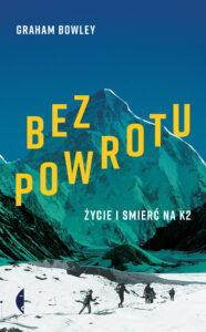 Tytuł: Bez powrotu. Życie i śmierć na K2
Autor: Graham Bowley
Wydawnictwo: Wydawnictwo Czarne
Formaty: EPUB, MOBI