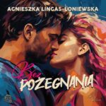 Tytuł: Bez pożegnania
Autor: Agnieszka Lingas-Łoniewska
Wydawnictwo: JakBook
Formaty: MP3