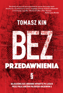 Tytuł: Bez przedawnienia. Najgłośniejsze zbrodnie wykryte po latach przez policjantów polskiego Archiwum X
Autor: Tomasz Kin
Wydawnictwo: Ringier Axel Springer Polska Sp z o.o.
Formaty: EPUB, PDF, MOBI