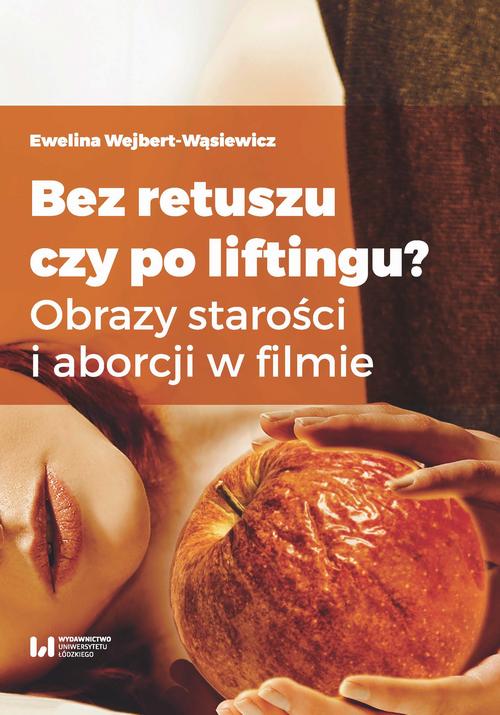 Tytuł: Bez retuszu czy po liftingu?
Autor: Ewelina Wejbert-Wąsiewicz
Wydawnictwo: Wydawnictwo Uniwersytetu Łódzkiego
Formaty: PDF