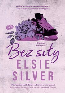 Tytuł: Bez siły. Chestnut Springs #3
Autor: Elsie Silver
Wydawnictwo: EditioRed
Formaty: EPUB, PDF, MOBI