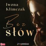 Tytuł: Bez słów
Autor: Iwona Klimczak
Wydawnictwo: KMH Media Group
Formaty: MP3
